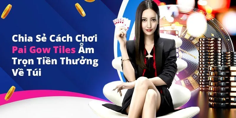 Hướng Dẫn Cách Chơi Pai Gow Tiles Chi Tiết Nhất 2025 cách chơi Pai Gow Tiles